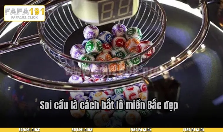Soi cầu là cách bắt lô miền Bắc đẹp