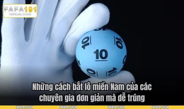 Những cách bắt lô miền Nam của các chuyên gia đơn giản mà dễ trúng