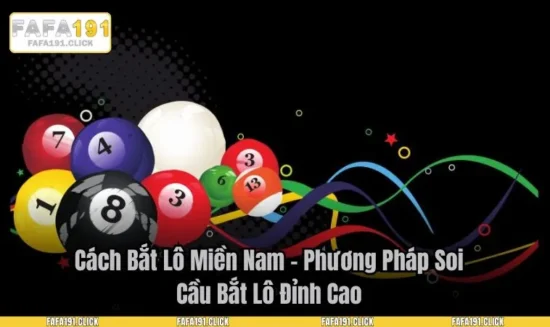 Cách Bắt Lô Miền Nam – Phương Pháp Soi Cầu Bắt Lô Đỉnh Cao
