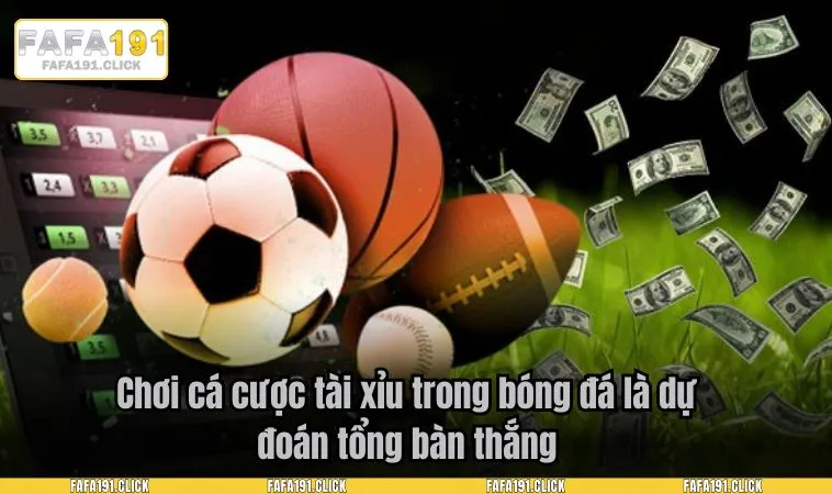 Chơi cá cược tài xỉu trong bóng đá là dự đoán tổng bàn thắng