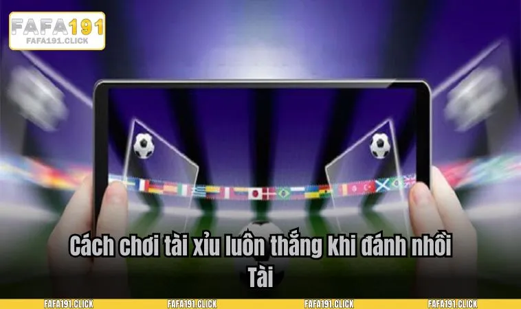 Cách chơi tài xỉu luôn thắng khi đánh nhồi Tài