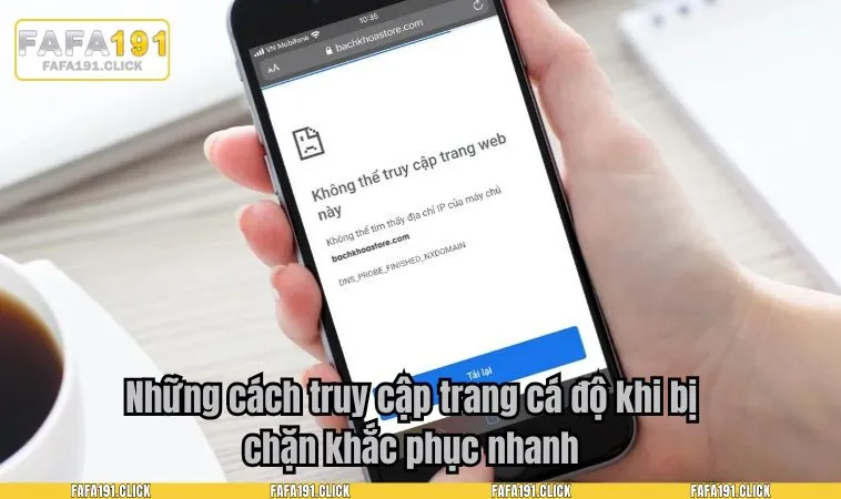 Những cách truy cập trang cá độ khi bị chặn khắc phục nhanh