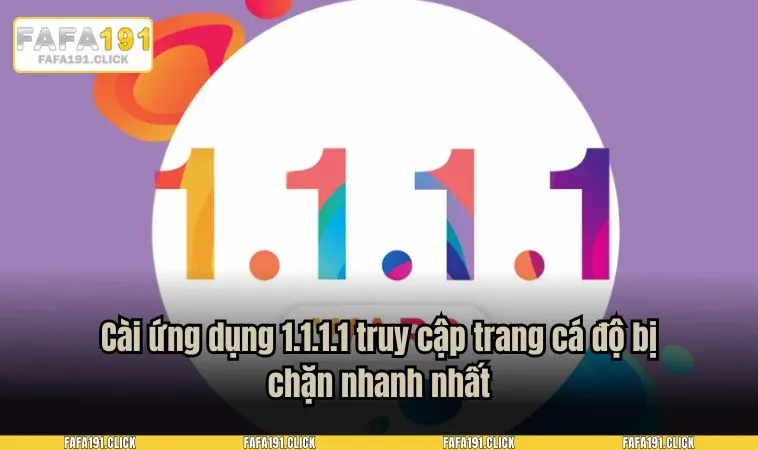Cài ứng dụng 1.1.1.1 truy cập trang cá độ bị chặn nhanh nhất