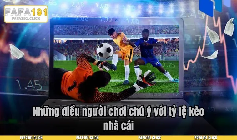 Những điều người chơi chú ý với tỷ lệ kèo nhà cái